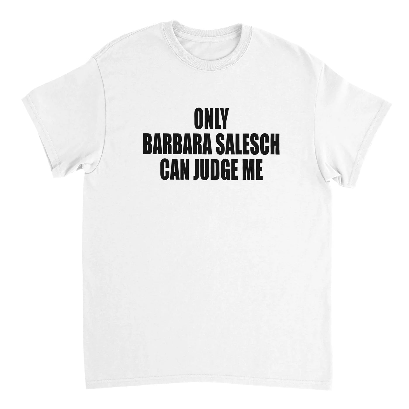 Only Barbara Salesch can judge me T-Shirt - weiß